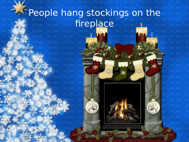 People hang stockings on the fireplace 
