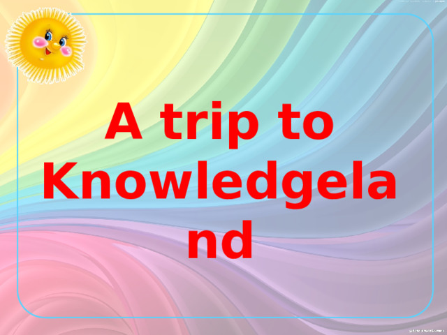 A trip to Knowledgeland 