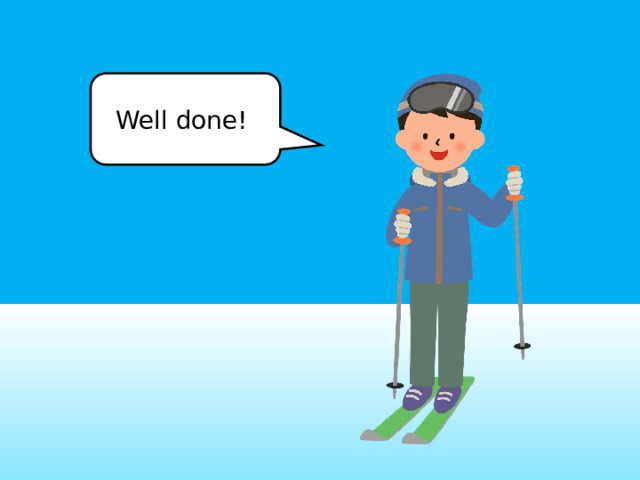 Well done! 