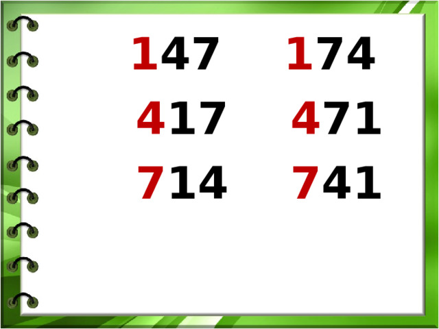  1 47 1 74  4 17 4 71  7 14 7 41 