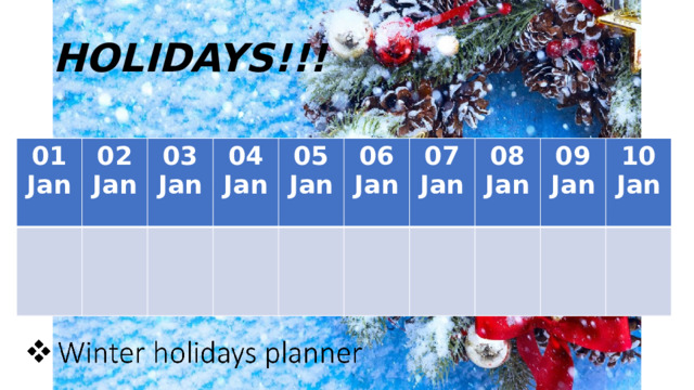 HOLIDAYS!!! 01 Jan 02 Jan 03 Jan 04 Jan 05 Jan 06 Jan 07 Jan 08 Jan 09 Jan 10 Jan 