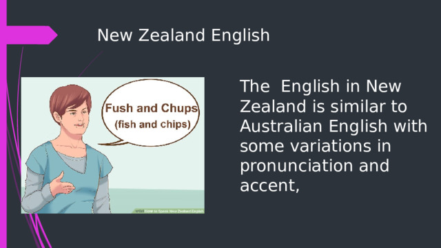 New Zealand English The English in New Zealand is similar to Australian English with some variations in pronunciation and accent, 