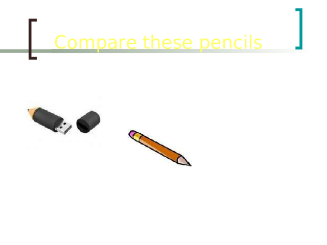 Compare these pencils  thick, thin, long , funny 