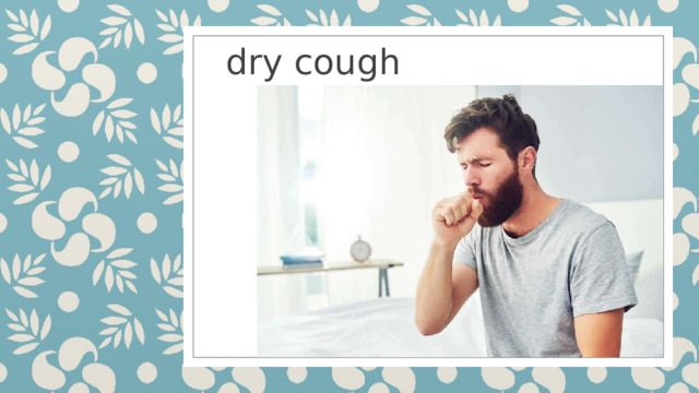 dry cough  