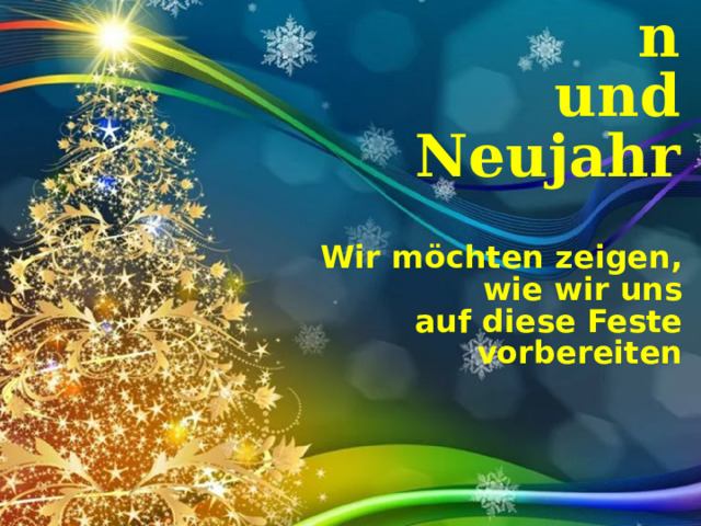 Bald kommen Weihnachten  und Neujahr Wir möchten zeigen, wie wir uns auf diese Feste vorbereiten 