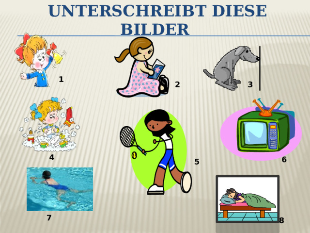 Unterschreibt diese Bilder 1 2 3 4 6 5 7 8 