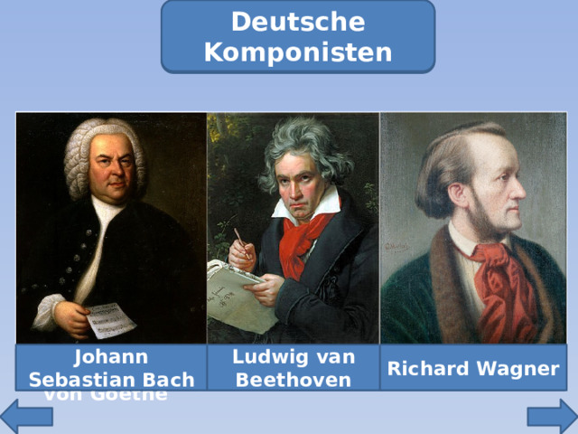 Schriftsteller und Dichter Deutsche Komponisten Richard Wagner Johann Sebastian Bach Ludwig van Beethoven Heinrich Heine Friedrich Schiller Johann Wolfgang von Goethe 