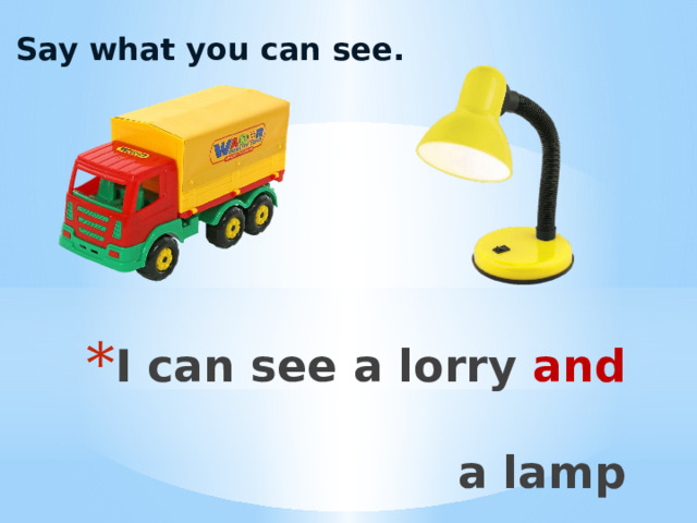 Say what you can see. I can see a lorry and   a lamp 