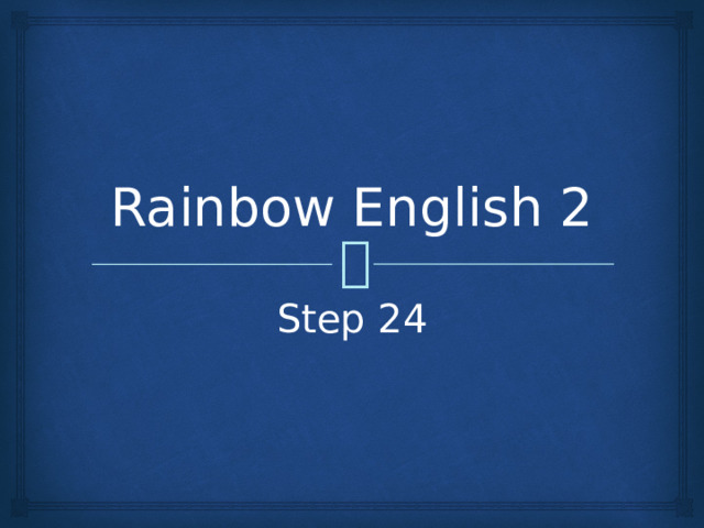 Rainbow English 2 Step 24 