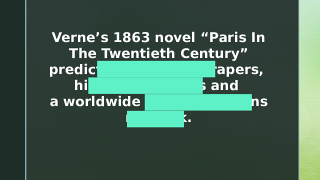 Verne’s 1863 novel “Paris In The Twentieth Century” predicted glass skyscrapers, high-speed trains and a worldwide communications network. 