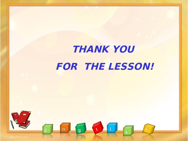 THANK YOU FOR THE LESSON!   