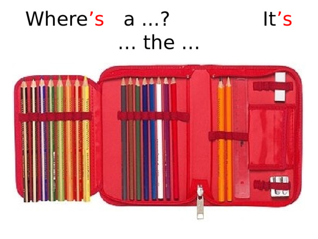 Where ’s a ...? It ’s … the … 