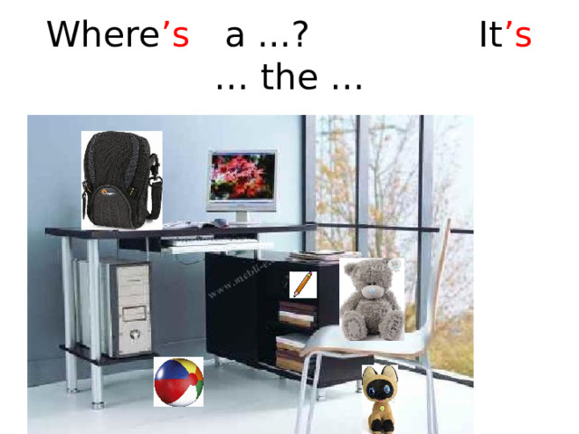 Where ’s a ...? It ’s … the … 