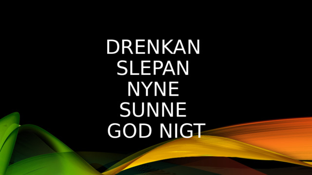 drenkan  slepan  nyne  sunne  god nigt 