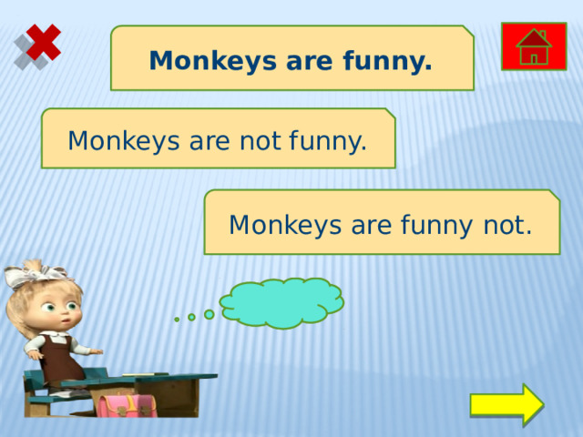 Monkeys are funny. Monkeys are not funny. Monkeys are funny not. ОЙ ! 