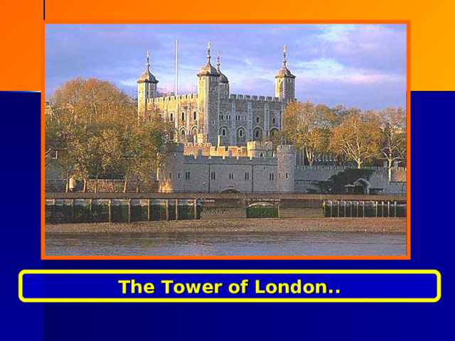 The Tower of London.. 10 