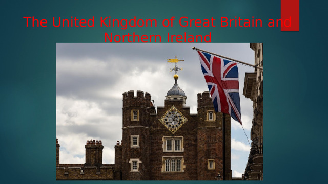 The United Kingdom of Great Britain and Northern Ireland   