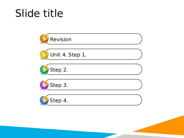 Slide title 1 Revision Unit 4. Step 1. 2 Step 2. 3 3 Step 3. 4 4 Step 4. 5 
