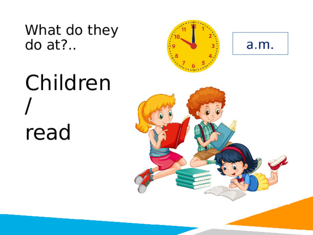 What do they do at?.. Children / read 