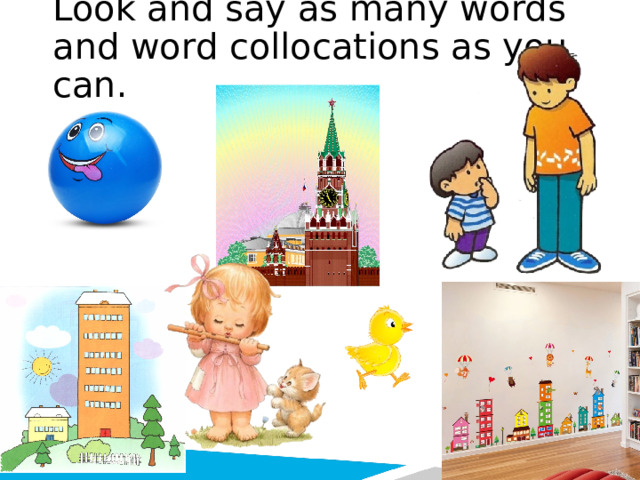 Look and say as many words and word collocations as you can. 