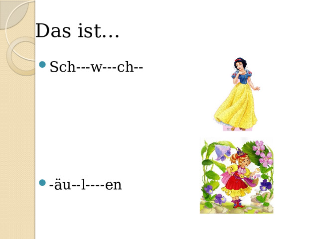 Das ist… Sch---w---ch-- -äu--l----en 