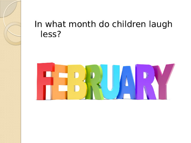 In what month do children laugh less? 