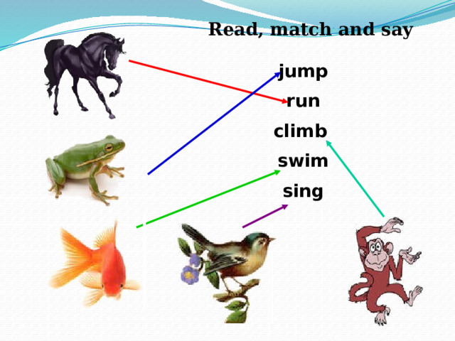  Read, match and say jump run climb swim sing 