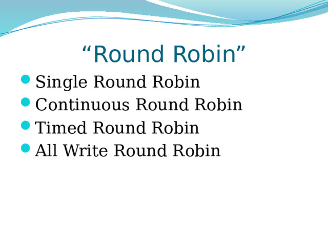 “ Round Robin” Single Round Robin Continuous Round Robin Timed Round Robin All Write Round Robin 
