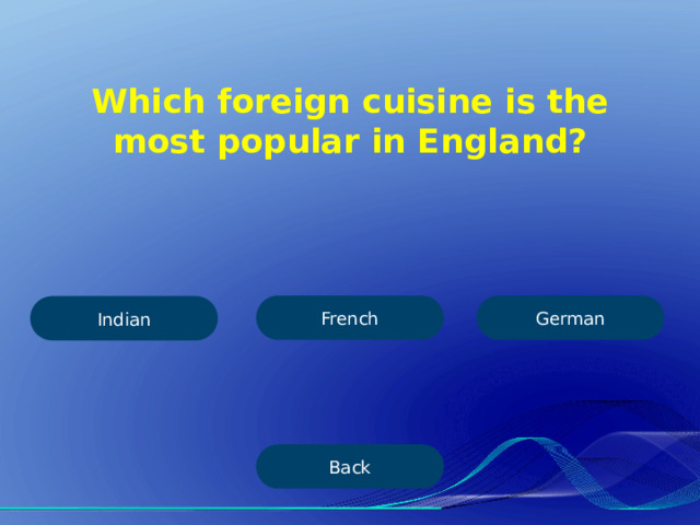 Which foreign cuisine is the most popular in England? French German Indian Back 