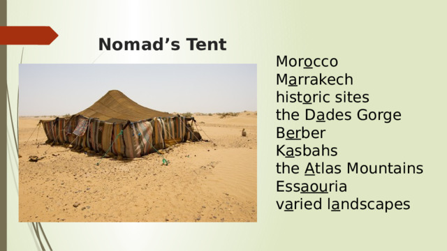 Nomad’s Tent Mor o cco M a rrakech hist o ric sites the D a des Gorge B er ber K a sbahs the A tlas Mountains Ess aou ria v a ried l a ndscapes 