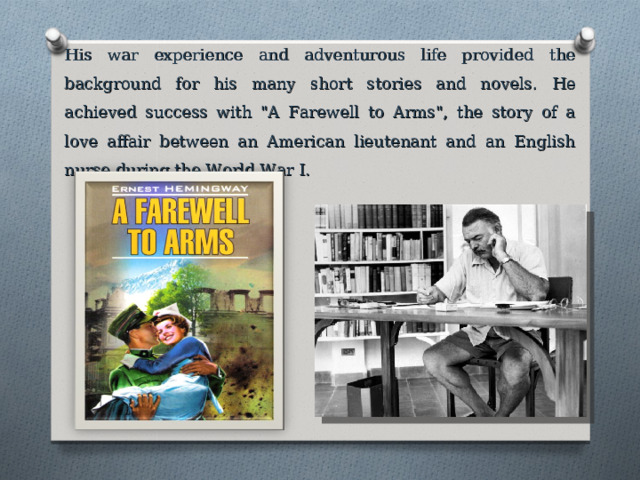 His war experience and adventurous life provided the background for his many short stories and novels. He achieved success with 