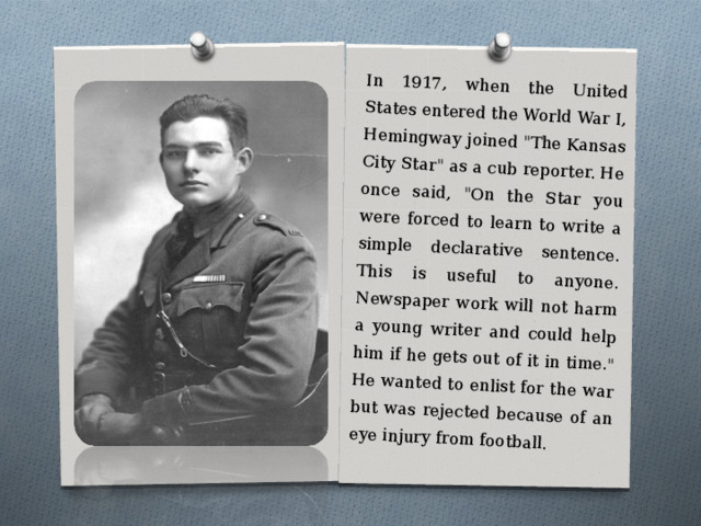 In 1917, when the United States entered the World War I, Hemingway joined 