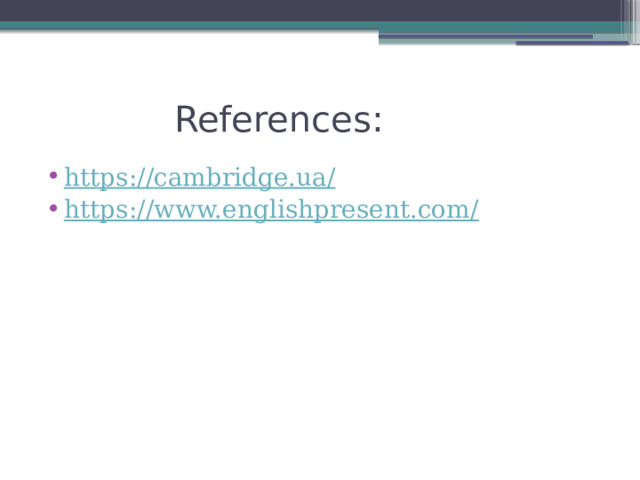  References: https://cambridge.ua / https://www.englishpresent.com/ 