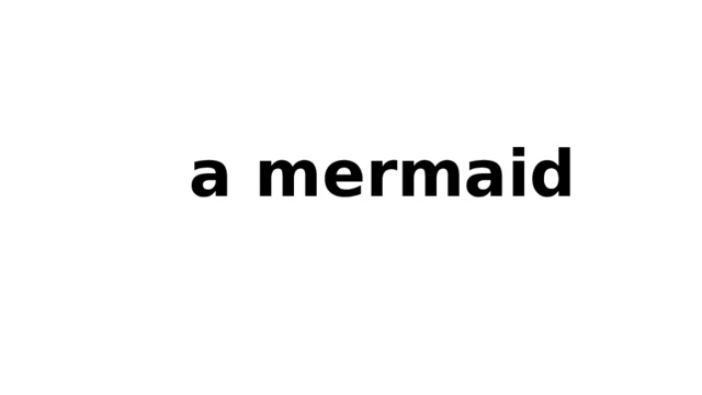 a mermaid 