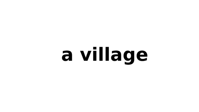 a village 