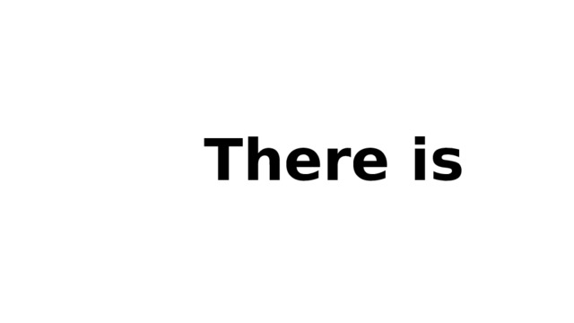 There is 