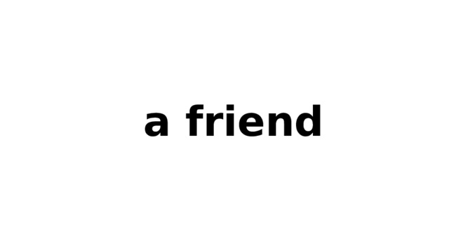 a friend 