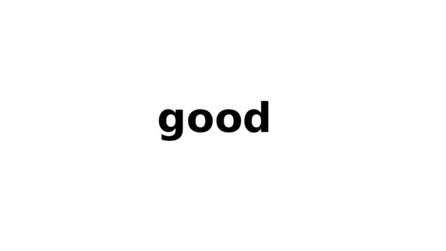 good 