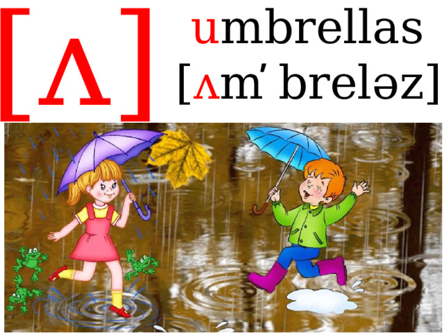 [ʌ]  u mbrellas [ ʌ m ̕ brelǝz] 