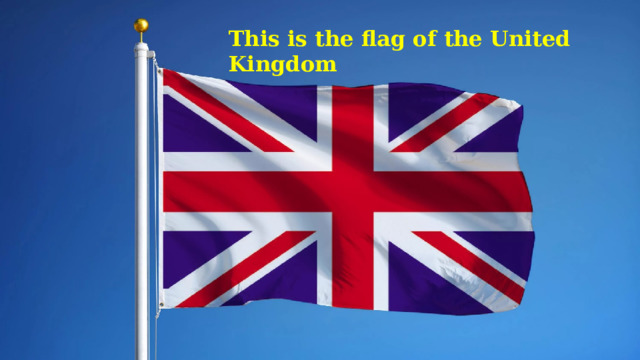 This is the flag of the United Kingdom 