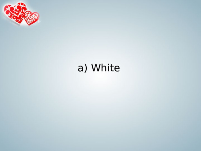 a) White   