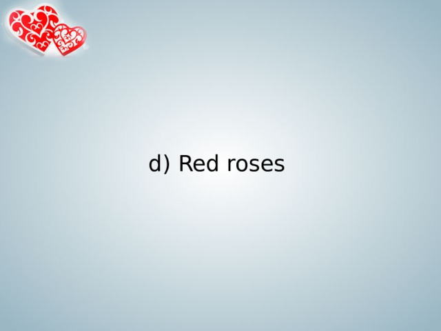  d) Red roses   