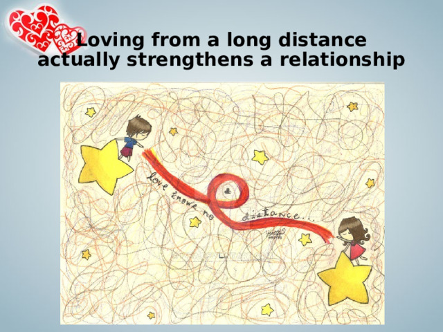 Loving from a long distance actually strengthens a relationship 