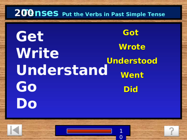 200 Tenses Put the Verbs in Past Simple Tense Get Write Understand Go Do  Got Wrote Understood Went Did 1 9 8 7 6 5 4 3 2 10 0 