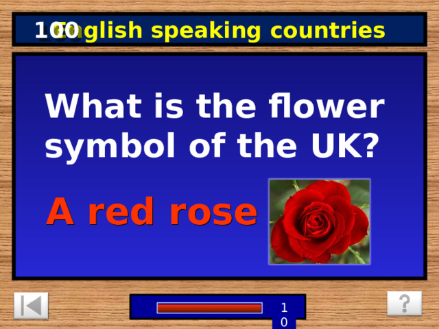 100 English speaking countries What is the flower symbol of the UK? A red rose 2 5 0 10 9 7 6 8 4 3 1 