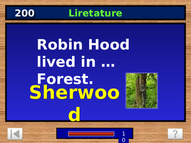 200 Liretature Robin Hood lived in … Forest. Sherwood 1 9 8 7 6 5 4 3 2 10 0 