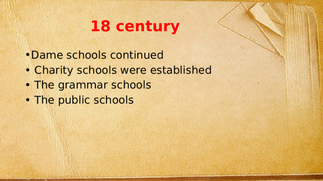 18 century Dame schools continued • Charity schools were established • The grammar schools • The public schools 