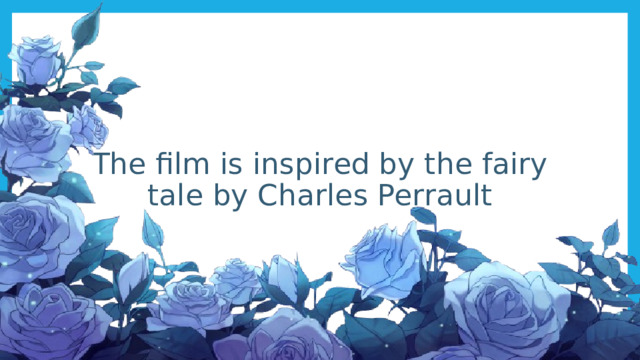 The film is inspired by the fairy tale by Charles Perrault 