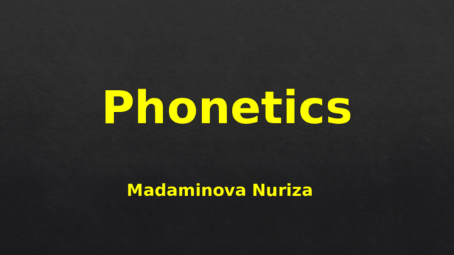 Phonetics Madaminova Nuriza 