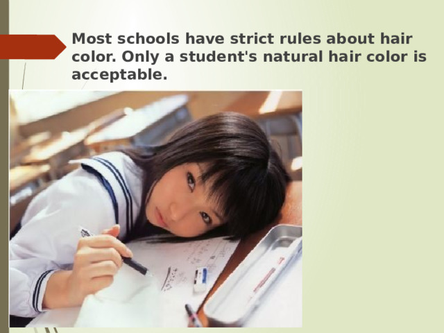 Most schools have strict rules about hair color. Only a student's natural hair color is acceptable. 